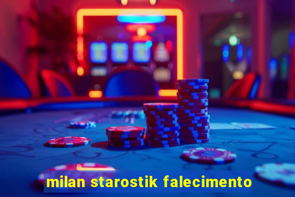 milan starostik falecimento